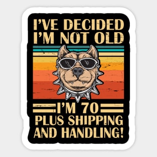 I've Decided I'm Not Old I'm 70 Years Old Plus Shipping And Handling Pitbull Vintage Retro Birthday Sticker